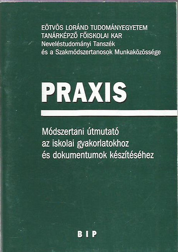 Praxis - Mdszertani tmutat az iskolai gyakorlatokhoz s dokumentumok ksztshez