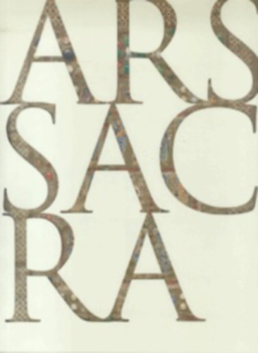Ars sacra - Nyugati keresztny mvszet s ptszet a kezdetektl napjainkig