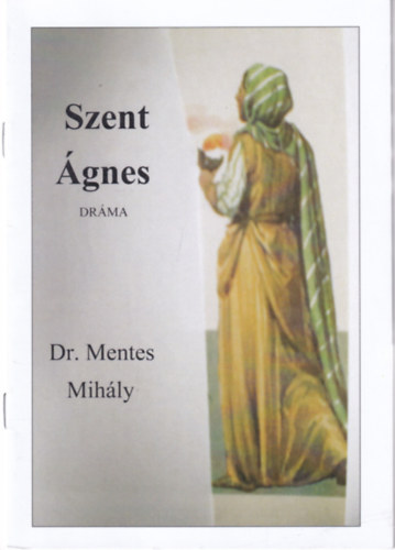 Mentes Mihly - Szent gnes - drma