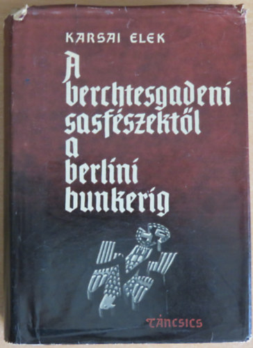 A berchtesgadeni sasfszektl a berlini bunkerig (Fejezetek a msodik vilghbor trtnetbl)