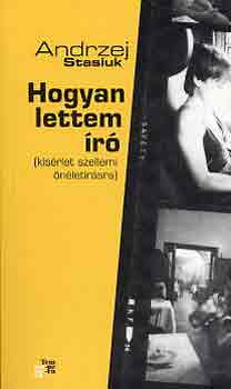 Andrzej Stasiuk - Hogyan lettem r? (Ksrlet szellemi nletrsra)