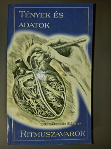 Dr. Dr. Makara Mihly  Zmolyi Kroly (szerk.), Dr. Tenczer Jzsef (lektor) - Ritmuszavarok - Tnyek s adatok