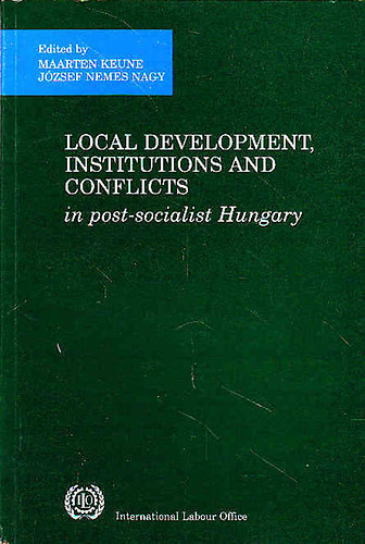 Maarten Keune-J�zsef Nemes Nagy - Local Development, Institutions and Conflicts in Post-Socialist Hungary
