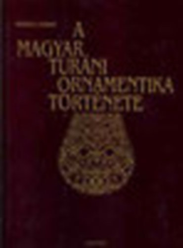 A magyar turni ornamentika trtnete (reprint)