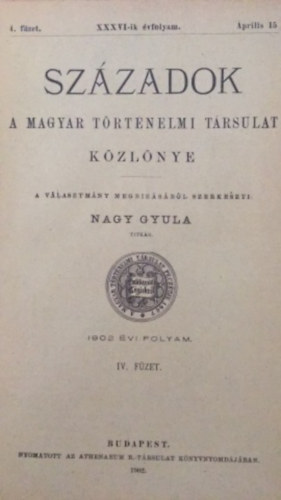 Szzadok - A magyar trtnelmi trsulat kzlnye - XXXVI-ik vfolyam 4. fzet