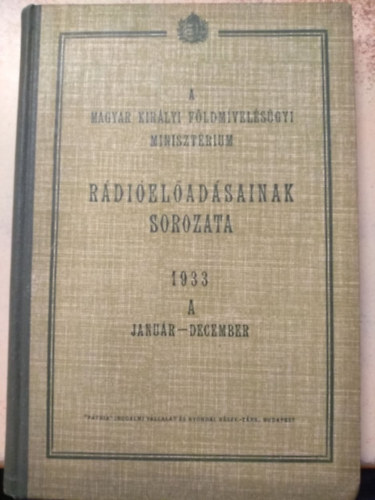 A Magyar Királyi Földmívelésügyi Minisztérium rádióelőadásainak sorozata 1933. jan-dec - A (nitrogéntrágyázás, sertéspestis, repcetermelés, búzatermesztés, mangalica hízlalása stb)