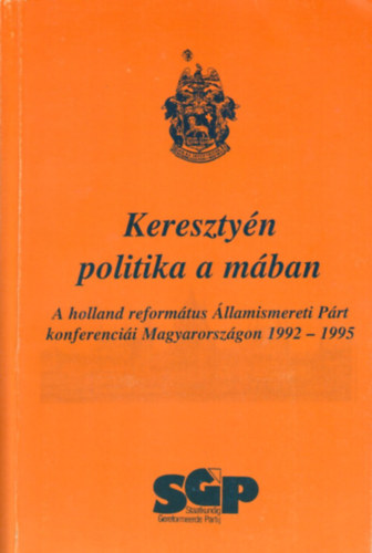 Keresztyn politika a mban - A holland reformtus llamismereti Prt konferencii Magyarorszgon 1992 - 1995
