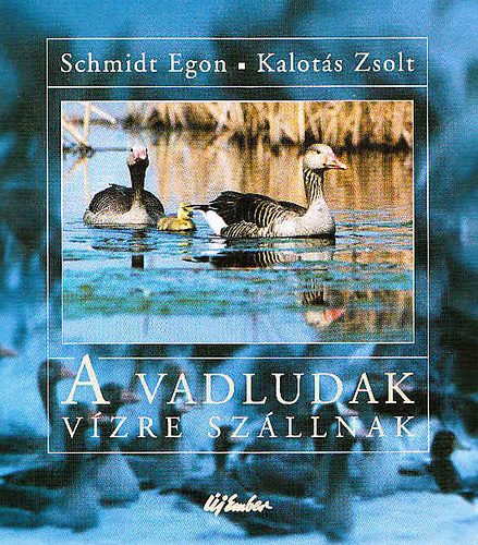 A vadludak v�zre sz�llnak- Schmidt Egon