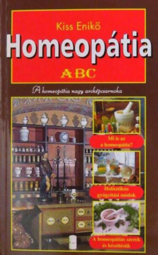 Homeoptia abc - A Homeoptia nagy arckpcsarnoka (Mi is az a homeoptia? Holisztikus gygytsi mdok. A homeoptis szerek s ksztsk)