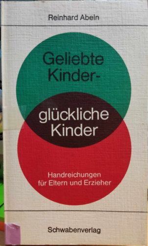 Geliebte Kinder - Glckliche Kinder: Handreichungen fr Eltern und Erzieher (Schwabenverlag)