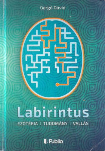 Gerg� D�vid - Labirintus (Ezot�ria, tudom�ny, vall�s)- dedik�lt
