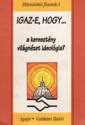 Szab Ferenc S. J. - Igaz-e hogy a keresztny vilgnzet ideolgia?- Hitvdelmi fzetek /1