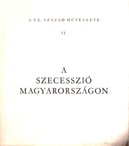 A szecesszi Magyarorszgon (A XX. szzad mvszete II.)