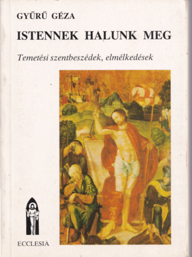 Istennek halunk meg (Temetsi szentbeszdek, elmlkedsek)