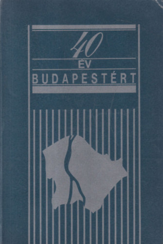 Kov�cs S�ndor, Mark�czy Mikl�s, Papp Zolt�n Demj�n L�szl� - 40 �v Budapest�rt - A K�z�p�let�p�t� V�llalat negyven �ves tev�kenys�g�nek �s kialakul�s�nak t�rt�nete 1948-1988 (dedik�lt)