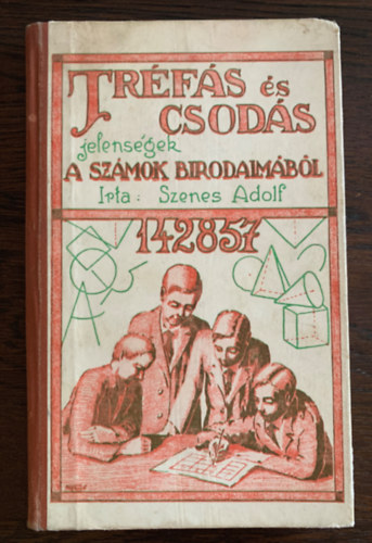 Szenes Adolf - Tréfás és csodás jelenségek a számok birodalmából