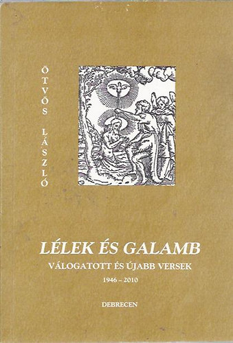 Llek s galamb (vlogatott versek s jabb versek 1946-2010)