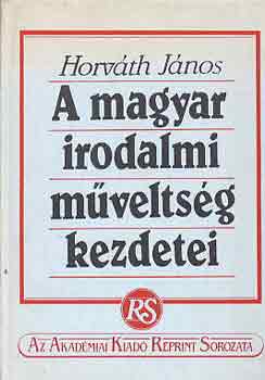 Horvth Jnos - A magyar irodalmi mveltsg kezdetei