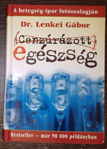 Cenzrzott egszsg - A betegsg-ipar futszalagjn (Free Choice knyvek - Javtott kiads)