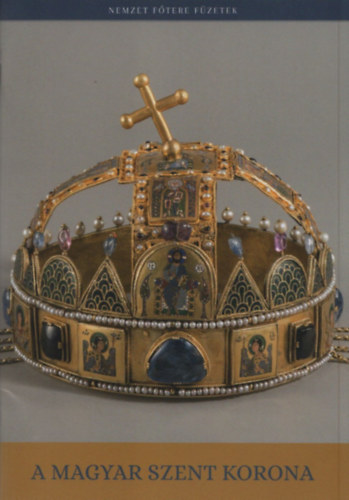 A magyar Szent Korona (Nemzet F�tere F�zetek)
