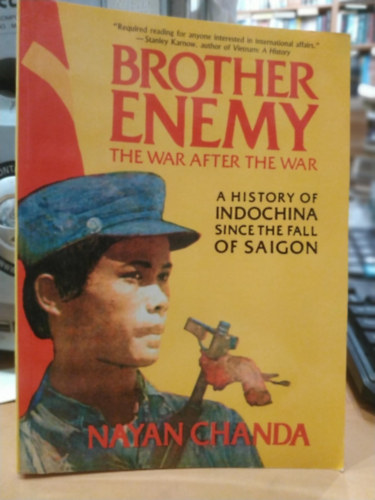 Nayan Chanda - Brother Enemy - The War After the War - A History of Indochina Since the Fall of Saigon
