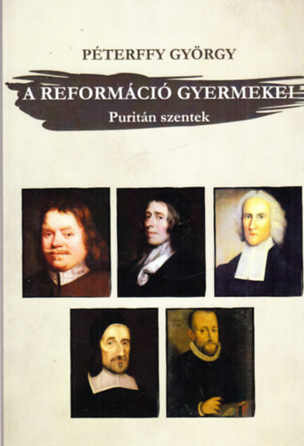 A reform�ci� gyermekei (Purit�n szentek - t�z teol�giai arck�pv�zlat)