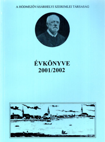Kovcs Istvn ; Kruzslicz Istvn Gbor (szerk.) - A Hdmezvsrhelyi Szeremlei Trsasg vknyve 2001/2002 (Helytrtneti tanulmnyok)