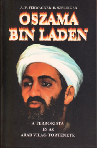 Oszama bin Laden: A terrorista s az arab vilg trtnete