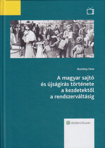 Buzinkay Gza - A magyar sajt s jsgrs trtnete a kezdetektl a rendszervltsig