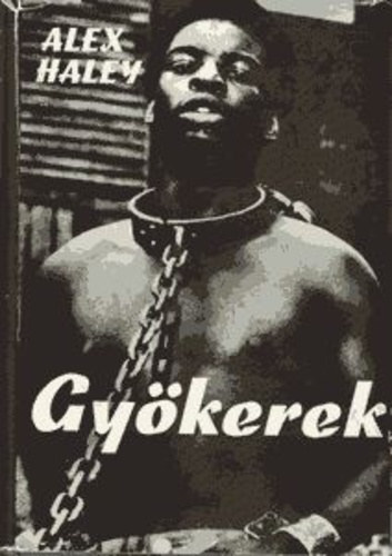 Szerk.: Bart Istv�n, Ford.: Falvay Mih�ly Alex Haley - Gy�kerek (Roots)