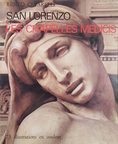 Renzo Chiarelli - San Lorenzo et Les Chapelles Medicis