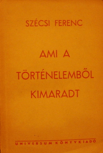 Szcsi Ferenc - Ami a trtnelembl kimaradt