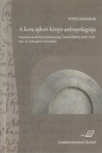 A kora jkori knyv antropolgija - Kziratos irodalmi nyilvnossg Cserei Mihly (1667 - 1756) rs- s szveghasznlatban