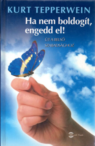 Ha nem boldogt, engedd el!