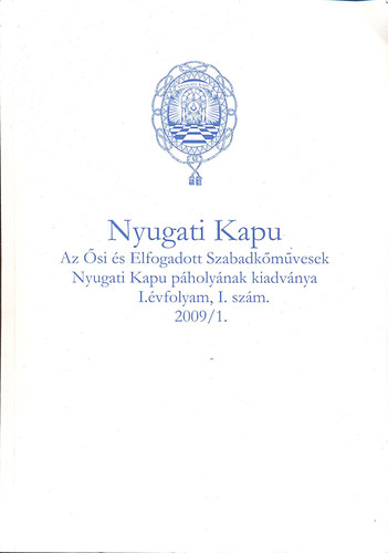 Nyugati Kapu 2009/1. - Az �si �s Elfogadott Szabadk�m�vesek Nyugati Kapu p�holy�nak kiadv�nya I. �vfolyam I. sz�m.