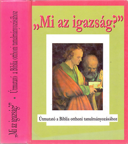 "Mi az igazsg?" TMUTAT A BIBLIA OTTHONI TANULMNYOZSHOZ