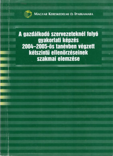 A gazdlkod szervezeteknl foly gyakorlati kpzs 2004-2005-s tanvben vgzett ktszint ellenrzseinek szakmai elemzse