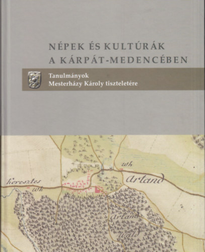 N�pek �s kult�r�k a K�rp�t-medenc�ben - Tanulm�nyok Mesterh�zy K�roly tisztelet�re