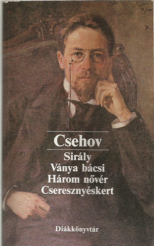 Anton Pavlovics Csehov - Ngy sznm (Sirly - Vnya bcsi - Hrom nvr - Cseresznyskert)
