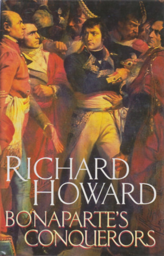Richard Howard - Bonaparte's Conquerors
