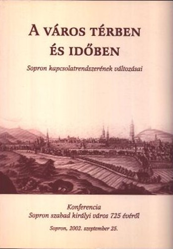 A v�ros t�rben �s id�ben (Sopron kapcsolatrendszer�nek v�ltoz�sai)