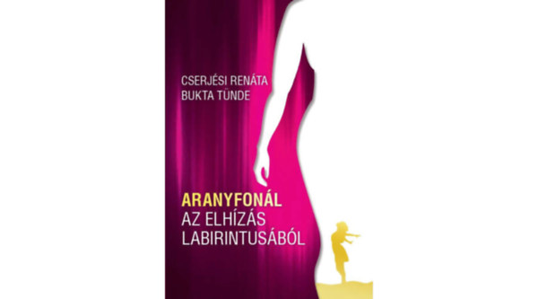 Bukta T�nde Cserj�si Ren�ta - ARANYFON�L AZ ELH�Z�S LABIRINTUS�B�L