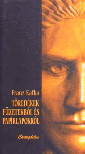 Franz Kafka - Tredkek fzetekbl s paprlapokrl