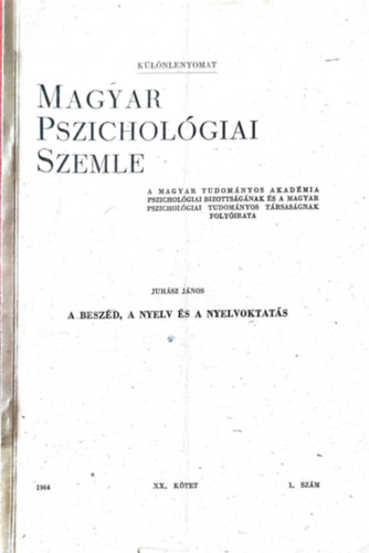 Magyar pszicholgiai szemle : A beszd, A nyelv, A nyelvoktats 1964 XX. ktet 1. szm