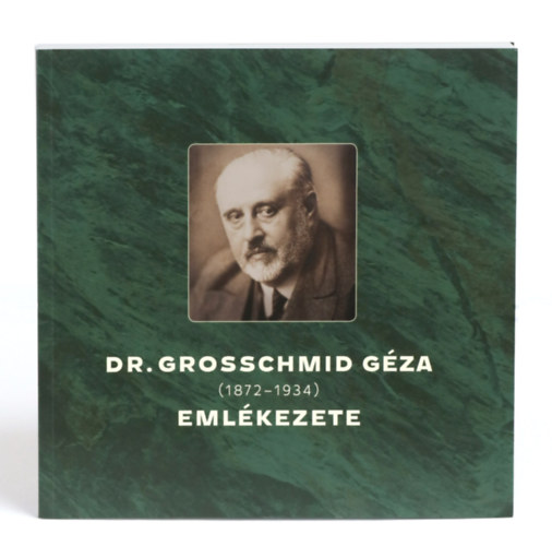 Dr. Grosschmid G�za eml�kezete (1872-1934)