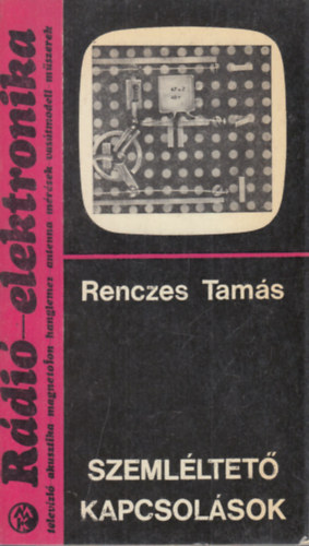 Renczes Tam�s - Szeml�ltet� kapcsol�sok (R�di�-elektronika 7.)