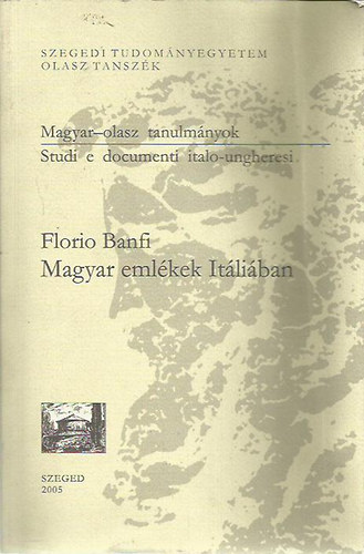 Florio Banfi - Magyar emlkek Itliban (Magyar-olasz tanulmnyok)