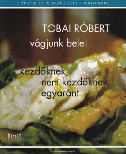 3 db Tobai Rbert szakcsknyv: A nyugalom konyhja, Legnytelek - egy serpenyvel, Vgjunk bele!