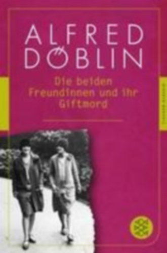 Alfred Dblin - Die beiden Freundinnen und ihr Giftmord