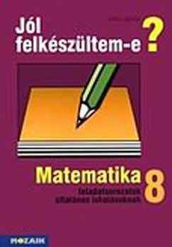 Jl felkszltem-e? Matematikai feladatsorozatok 8.o.